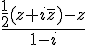 \frac{\large \frac{1}{2}(z+i\bar{z})- z}{\large 1-i}